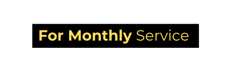 For Monthly Service